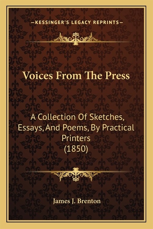 Voices From The Press: A Collection Of Sketches, Essays, And Poems, By Practical Printers (1850) (Paperback)