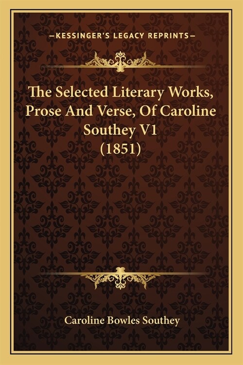 The Selected Literary Works, Prose And Verse, Of Caroline Southey V1 (1851) (Paperback)