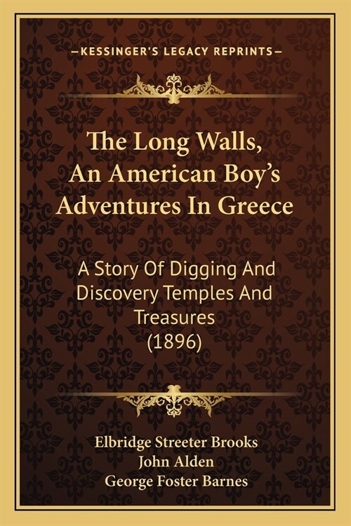 The Long Walls, An American Boys Adventures In Greece: A Story Of Digging And Discovery Temples And Treasures (1896) (Paperback)