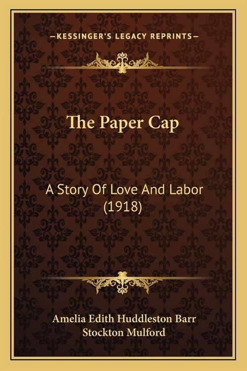 The Paper Cap: A Story Of Love And Labor (1918) (Paperback)