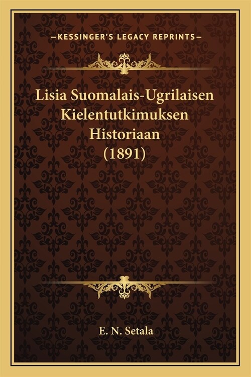 Lisia Suomalais-Ugrilaisen Kielentutkimuksen Historiaan (1891) (Paperback)