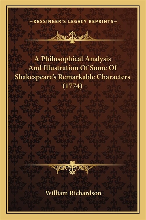 A Philosophical Analysis And Illustration Of Some Of Shakespeares Remarkable Characters (1774) (Paperback)