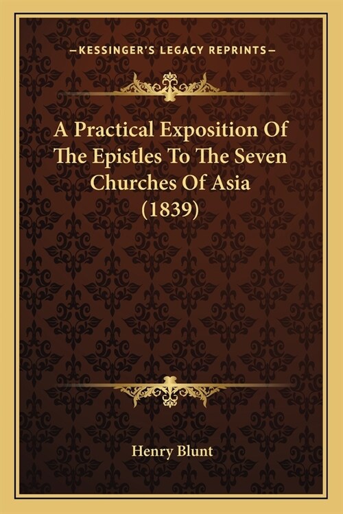 A Practical Exposition Of The Epistles To The Seven Churches Of Asia (1839) (Paperback)