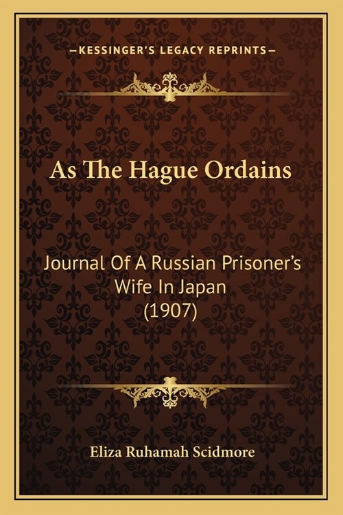 As The Hague Ordains: Journal Of A Russian Prisoners Wife In Japan (1907) (Paperback)