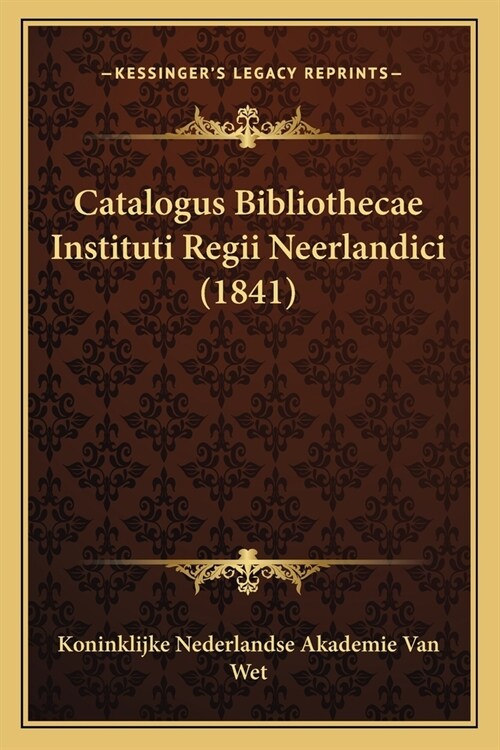 Catalogus Bibliothecae Instituti Regii Neerlandici (1841) (Paperback)