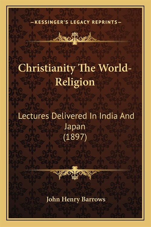 Christianity The World-Religion: Lectures Delivered In India And Japan (1897) (Paperback)