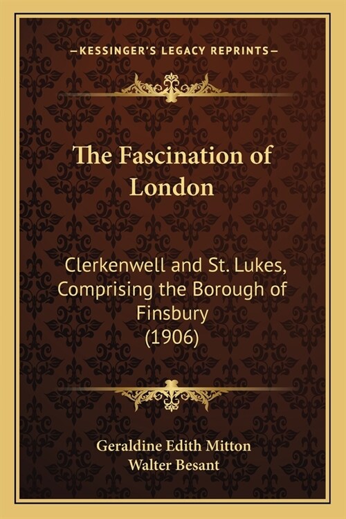 The Fascination of London: Clerkenwell and St. Lukes, Comprising the Borough of Finsbury (1906) (Paperback)