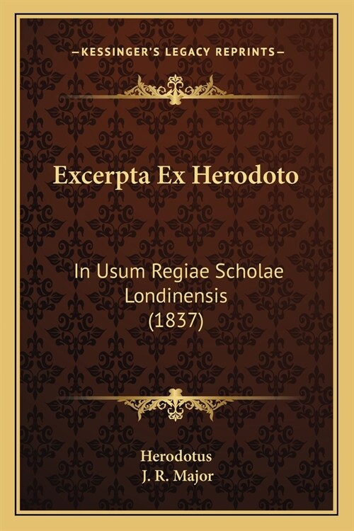 Excerpta Ex Herodoto: In Usum Regiae Scholae Londinensis (1837) (Paperback)