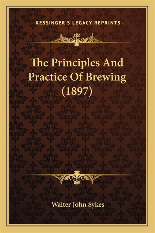 The Principles And Practice Of Brewing (1897) (Paperback)