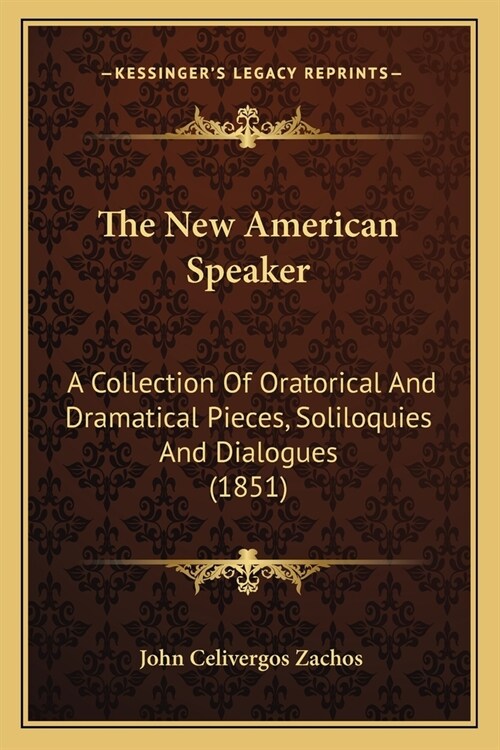 The New American Speaker: A Collection Of Oratorical And Dramatical Pieces, Soliloquies And Dialogues (1851) (Paperback)