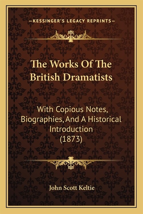 The Works Of The British Dramatists: With Copious Notes, Biographies, And A Historical Introduction (1873) (Paperback)