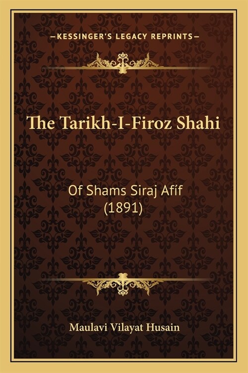 The Tarikh-I-Firoz Shahi: Of Shams Siraj Af? (1891) (Paperback)