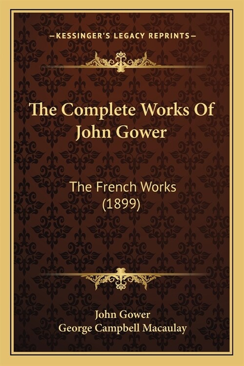 The Complete Works Of John Gower: The French Works (1899) (Paperback)