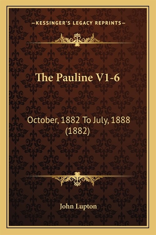 The Pauline V1-6: October, 1882 To July, 1888 (1882) (Paperback)