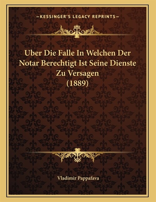 Uber Die Falle In Welchen Der Notar Berechtigt Ist Seine Dienste Zu Versagen (1889) (Paperback)