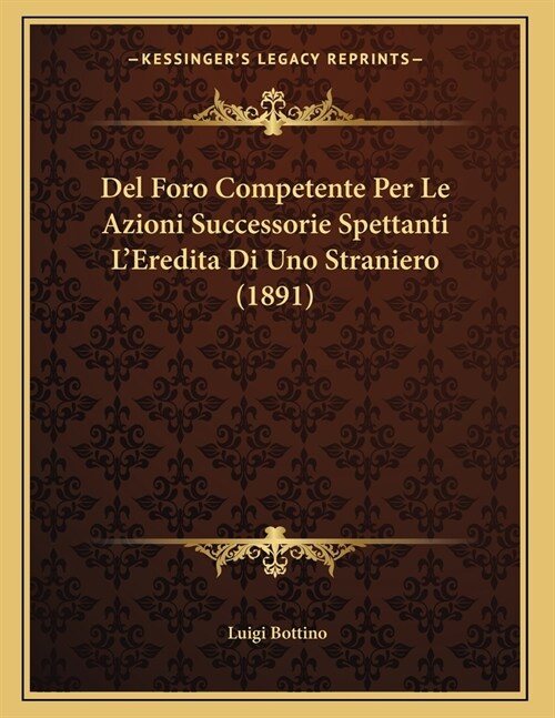 Del Foro Competente Per Le Azioni Successorie Spettanti LEredita Di Uno Straniero (1891) (Paperback)