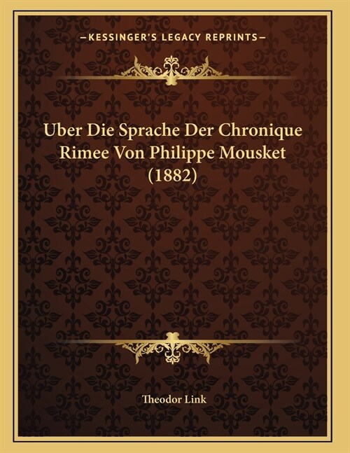 Uber Die Sprache Der Chronique Rimee Von Philippe Mousket (1882) (Paperback)