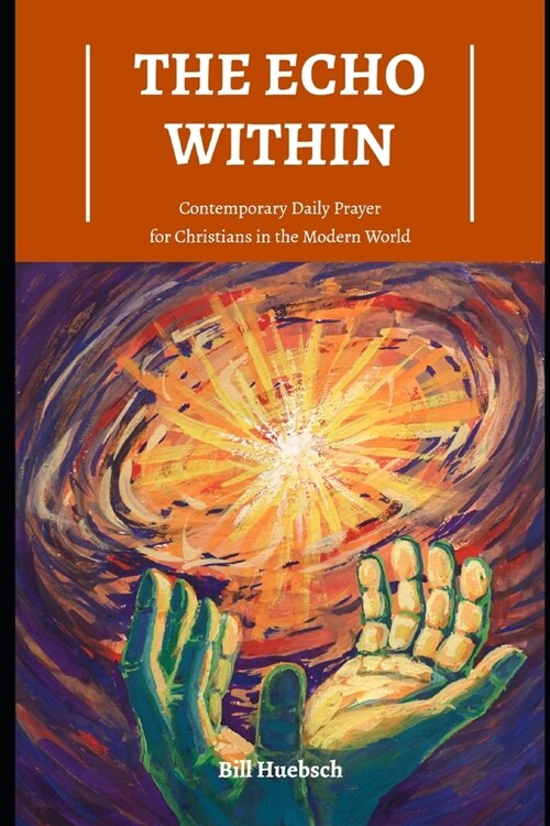 The Echo Within: Contemporary Daily Prayer for Christians in the Modern World (Paperback)
