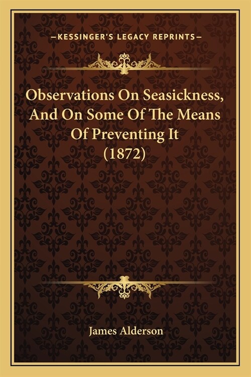 Observations On Seasickness, And On Some Of The Means Of Preventing It (1872) (Paperback)