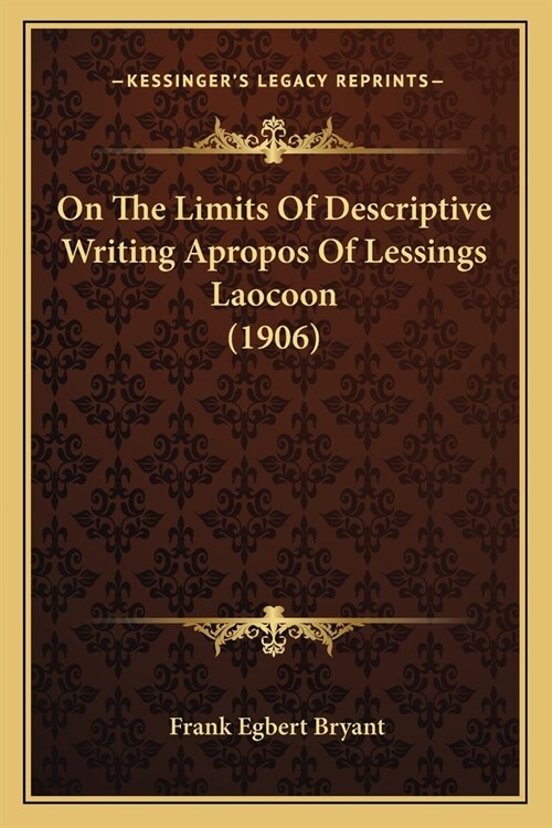 On The Limits Of Descriptive Writing Apropos Of Lessings Laocoon (1906) (Paperback)