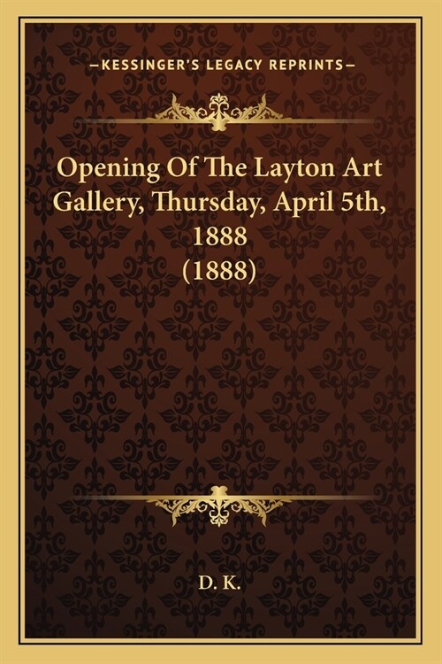 Opening Of The Layton Art Gallery, Thursday, April 5th, 1888 (1888) (Paperback)