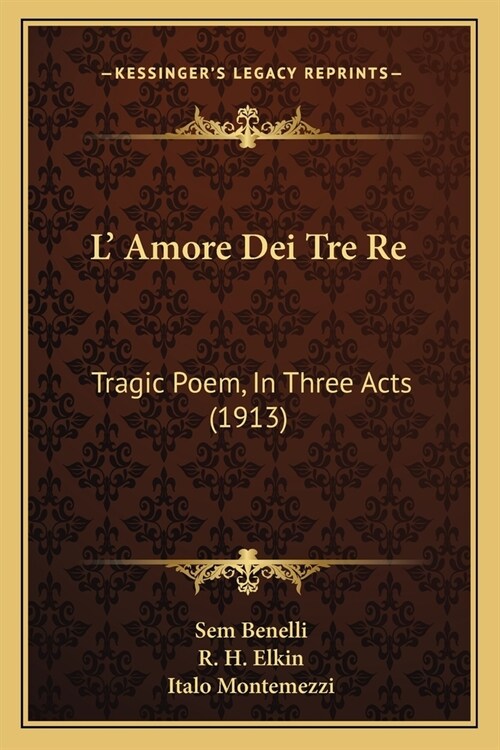 L Amore Dei Tre Re: Tragic Poem, In Three Acts (1913) (Paperback)