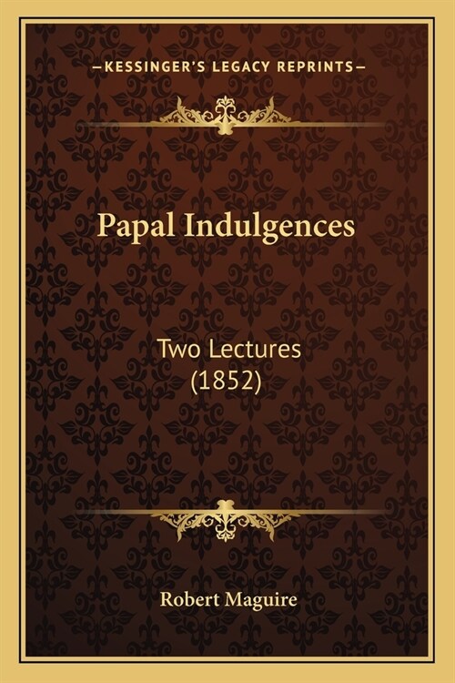 Papal Indulgences: Two Lectures (1852) (Paperback)