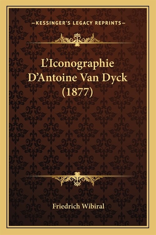 LIconographie DAntoine Van Dyck (1877) (Paperback)