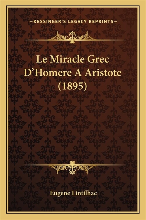 Le Miracle Grec DHomere A Aristote (1895) (Paperback)