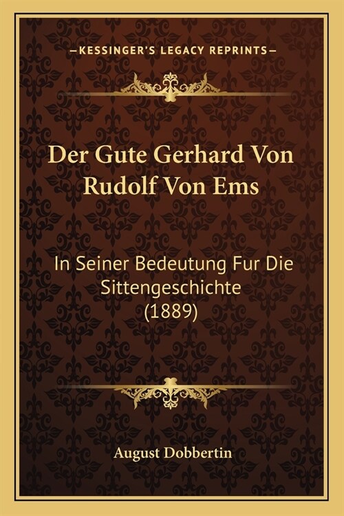 Der Gute Gerhard Von Rudolf Von Ems: In Seiner Bedeutung Fur Die Sittengeschichte (1889) (Paperback)
