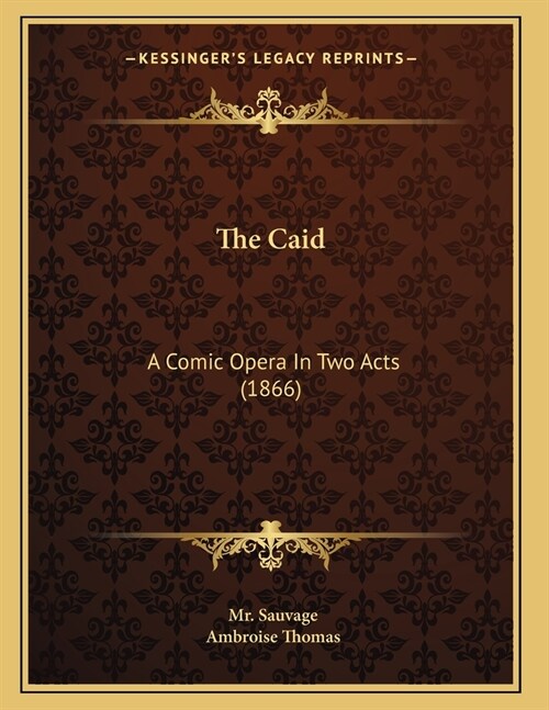 The Caid: A Comic Opera In Two Acts (1866) (Paperback)