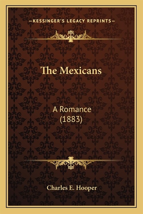 The Mexicans: A Romance (1883) (Paperback)