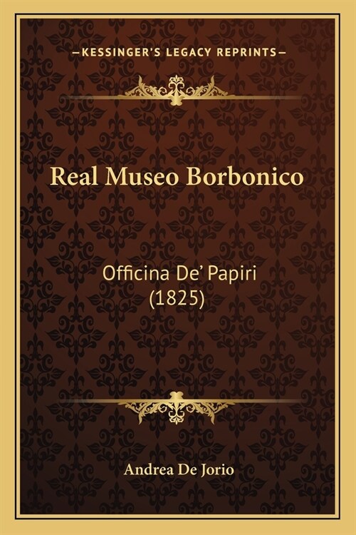 Real Museo Borbonico: Officina De Papiri (1825) (Paperback)