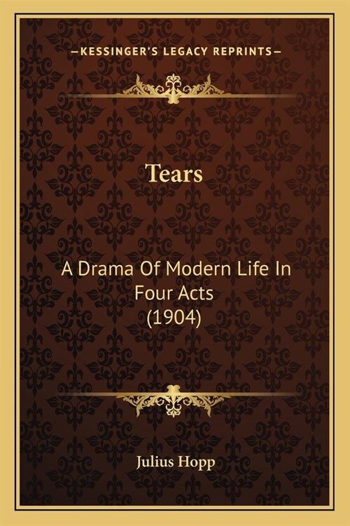 Tears: A Drama Of Modern Life In Four Acts (1904) (Paperback)