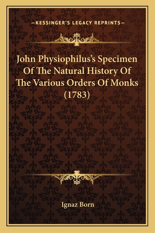 John Physiophiluss Specimen Of The Natural History Of The Various Orders Of Monks (1783) (Paperback)