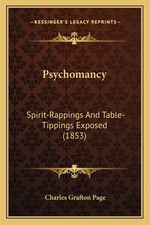 Psychomancy: Spirit-Rappings And Table-Tippings Exposed (1853) (Paperback)