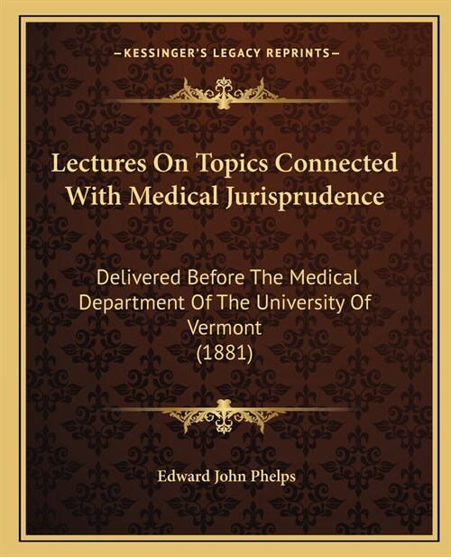 Lectures On Topics Connected With Medical Jurisprudence: Delivered Before The Medical Department Of The University Of Vermont (1881) (Paperback)