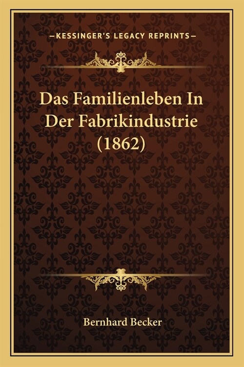 Das Familienleben In Der Fabrikindustrie (1862) (Paperback)