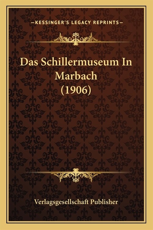 Das Schillermuseum In Marbach (1906) (Paperback)