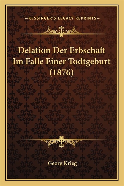 Delation Der Erbschaft Im Falle Einer Todtgeburt (1876) (Paperback)