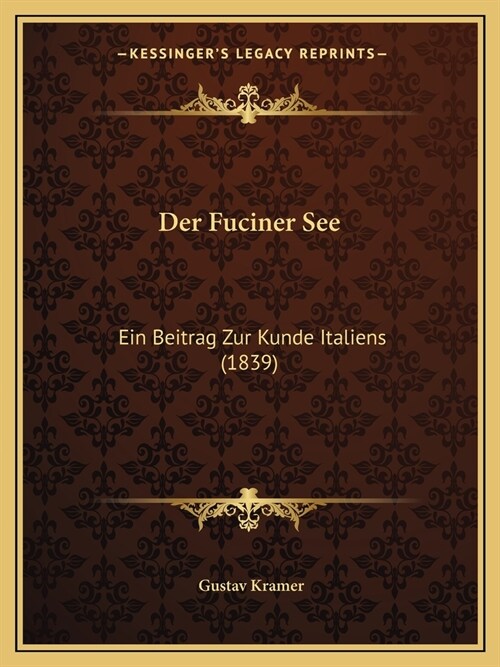 Der Fuciner See: Ein Beitrag Zur Kunde Italiens (1839) (Paperback)