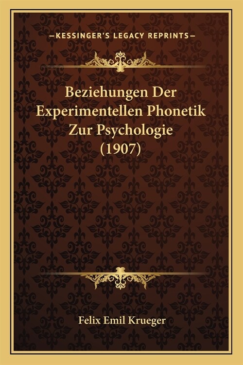 Beziehungen Der Experimentellen Phonetik Zur Psychologie (1907) (Paperback)