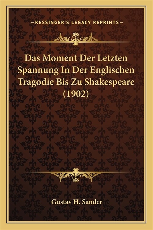 Das Moment Der Letzten Spannung In Der Englischen Tragodie Bis Zu Shakespeare (1902) (Paperback)