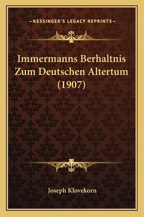 Immermanns Berhaltnis Zum Deutschen Altertum (1907) (Paperback)
