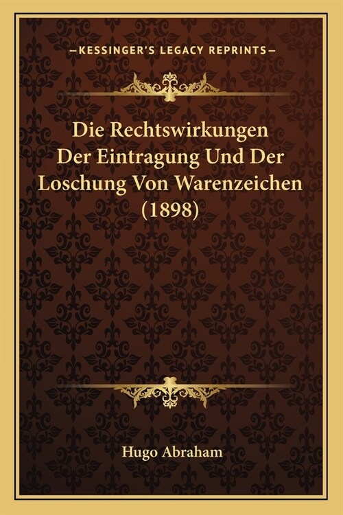 Die Rechtswirkungen Der Eintragung Und Der Loschung Von Warenzeichen (1898) (Paperback)