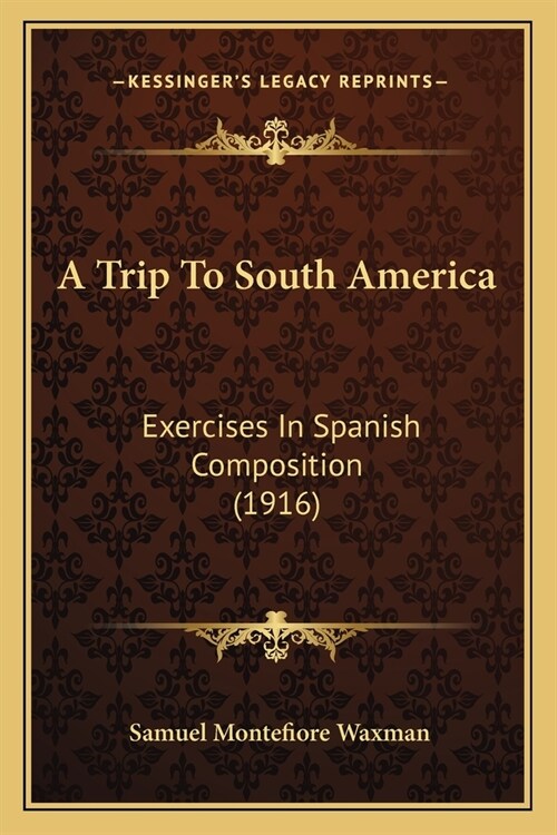 A Trip To South America: Exercises In Spanish Composition (1916) (Paperback)