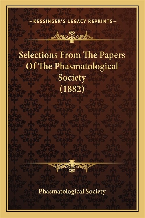 Selections From The Papers Of The Phasmatological Society (1882) (Paperback)
