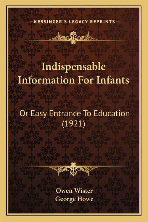 Indispensable Information For Infants: Or Easy Entrance To Education (1921) (Paperback)