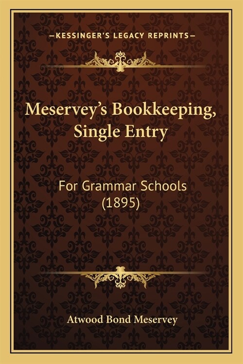 Meserveys Bookkeeping, Single Entry: For Grammar Schools (1895) (Paperback)