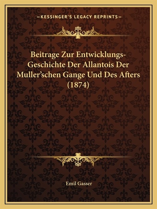 Beitrage Zur Entwicklungs-Geschichte Der Allantois Der Mullerschen Gange Und Des Afters (1874) (Paperback)